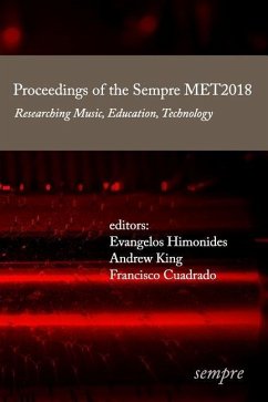 Proceedings of the Sempre MET2018: Researching Music, Education, Technology - King, Andrew; Cuadrado, Francisco; Himonides, Evangelos