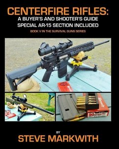 Centerfire Rifles: A Buyer's and Shooter's Guide: Special AR-15 Section Included - Markwith, Steve