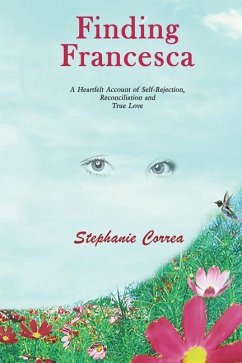 Finding Francesca: A Heartfelt Account of Self-Rejection, Reconciliation and True Love - Correa, Stephanie