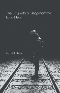 The Boy with a Sledgehammer for a Heart - Bobrow, Lex