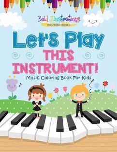 Let's Play This Instrument! Music Coloring Book For Kids - Illustrations, Bold