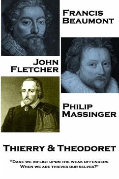Francis Beaumont, John Fletcher & Philip Massinger - Thierry & Theodoret: 
