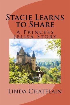 Stacie Learns to Share: A Princess Jelisa Story - Chatelain, Linda