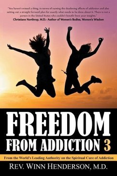 Freedom from Addiction 3: From the World's Leading Authority on the Spiritual Cure of Addiction - Henderson, M. D. Rev Winn