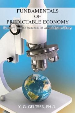 Fundamentals of Predictable Economy: Economy from the Standpoint of General System Theory - Geltser Ph. D., Y. G.