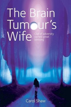 The Brain Tumours Wife: A tale of great blessing through adversity - Shaw, Carol