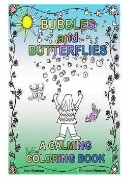 Bubbles and Butterflies A Calming Coloring Book - Badeau, Chelsea; Badeau, Sue