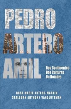 Pedro Artero Amil: Dos continentes, dos culturas, un hombre - Vansluytman, Stalburn Anthony; Artero-Martin, Rosa Maria