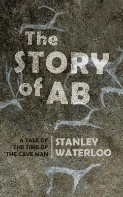 The Story of Ab: A Tale of the Time of the Cave Man - Waterloo, Stanley