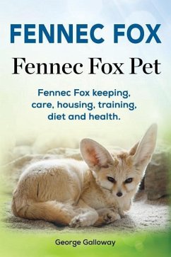 Fennec Fox. Fennec Fox Pet. Fennec Fox keeping, care, housing, training, diet and health. - Galloway, George