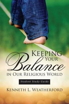 Keeping Your Balance in Our Religious World: Student Study Guide - Weatherford, Kenneth