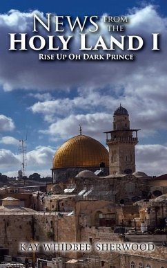 News from the Holy Land I: Rise Up Oh Dark Prince - Sherwood, Kay Whidbee