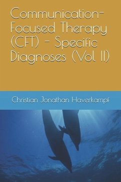 Communication-Focused Therapy (CFT) - Specific Diagnoses (Vol II) - Haverkampf, Christian Jonathan