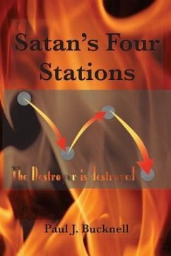 Satan's Four Stations: The Destroyer Is Destroyed - Bucknell, Paul J.