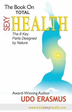 The Book on Total Sexy Health: The 8 Key Steps Designed by Nature - Erasmus, Udo