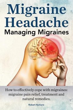 Migraine Headache. Managing Migraines. How to effectively cope with migraines - Rymore, Robert