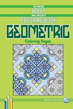 Geometric Coloring Pages: Very Important Adult Work, Totally Not A Coloring Book - Savetz Publishing