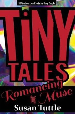 Tiny Tales: Romancing the Muse: 5-Minute or Less Reads for Busy People - Tuttle, Susan