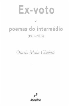 Ex-voto e poemas do intermédio: (1977-2005) - Chelotti, Otavio Maia