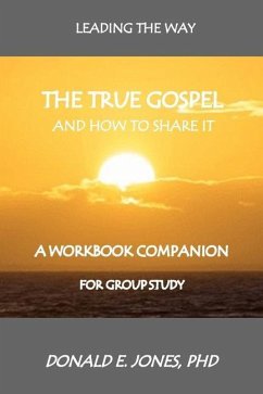 Leading The Way The True Gospel And How To Share It A Workbook Companion For Group Study - Jones, Donald E.
