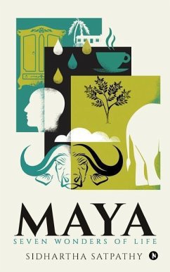 Maya: Seven Wonders of Life - Satpathy, Sidhartha