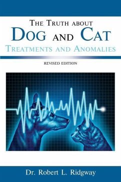 The Truth about Dog and Cat Treatments and Anomalies: Revised Edition - Ridgway, Dr Robert