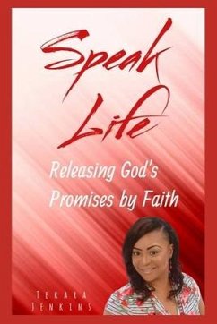 Speak Life: Releasing God's Promises by Faith - Jenkins, Tekara