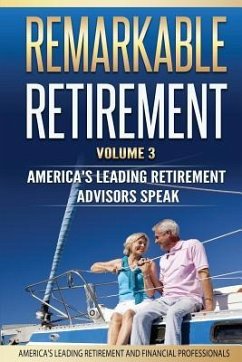 Remarkable Retirement Volume 3: America's Leading Retirement Advisors Speak - Amatulli, John; Coyle, Eugene; Nardulli, Nicholas