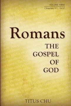 Romans: The Gospel of God, Volume Three: Chapters 9:1 - 16:27 - Chu, Titus