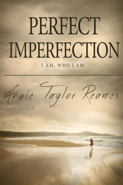 Perfect Imperfection: I Am, Who I Am - Reames, Angie Taylor