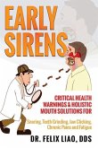 Early Sirens: Critical Health Warnings & Holistic Mouth Solutions for Snoring, Teeth Grinding, Jaw Clicking, Chronic Pain, Fatigue,