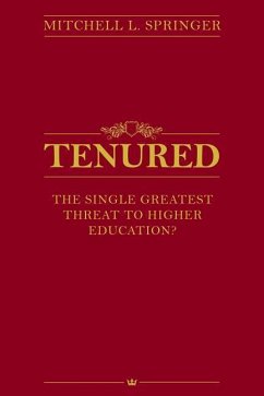 Tenured: The Single Greatest Threat to Higher Education? - Springer, Mitchell L.