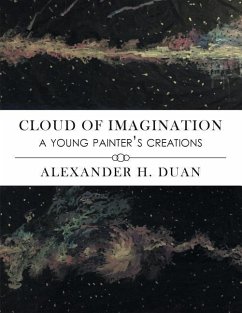 Cloud of Imagination: A Young Painter's Creations - Duan, Alexander H.