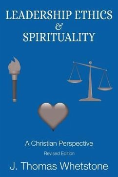 Leadership Ethics & Spirituality: A Christian Perspective - Whetstone, J. Thomas