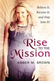 Rise to the Mission: Believe It, Receive It, and Step Into It!