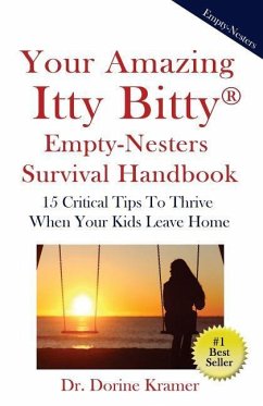 Your Amazing Itty Bitty Empty-Nester Survival Book: 15 Critical Tips To Thrive When Your Kids Leave Home - Kramer, Dorine