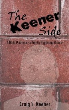 The Keener Side: A Bible Professor's Totally Righteous Humor - Keener, Craig S.