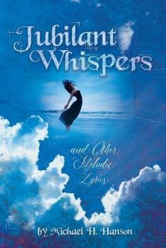 Jubilant Whispers: and Other Melodic Lyrics - Hanson, Michael H.