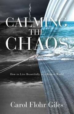 Calming The Chaos: How To Live Beautifully In A Broken World - Flohr Giles, Carol