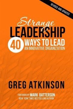 Strange Leadership: 40 Ways to Lead an Innovative Organization - Atkinson, Greg