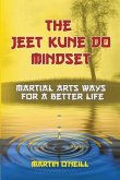 The Jeet Kune Do Mindset: Martial Arts Ways for a Better Life