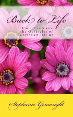 Back to Life: How I Overcame the Obstacles of Christian Dating - Genwright, Stephanie