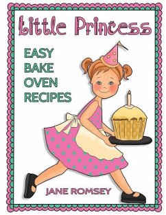 Little Princess Easy Bake Oven Recipes: 64 Easy Bake Oven Recipes for Girls - Romsey, Jane