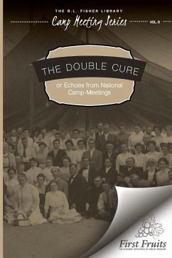 The Double Cure: or Echoes from National Camp-Meetings - Camp Meeting Series