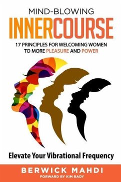 Mind-blowing InnerCourse: 17 Principles for Welcoming Women to More Pleasure & Power - Madi, Berwick