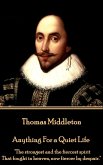 Thomas Middleton - Anything For a Quiet Life: &quote;The strongest and the fiercest spirit That fought in heaven, now fiercer by despair.&quote;