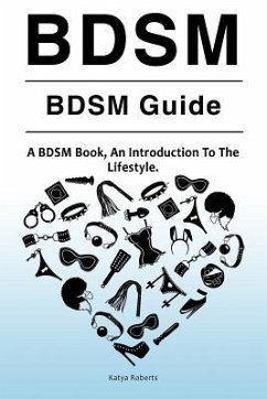 BDSM. BDSM Guide. A BDSM Book, An Introduction To The Lifestyle - Roberts, Katya