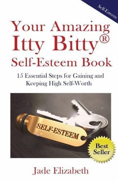 Your Amazing Itty Bitty(TM) Self-Esteem Book: 15 Essential Steps for Gaining and Keeping High Self-Worth - Elizabeth, Jade