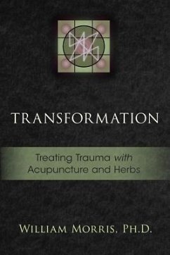 Transformation: Treating Trauma with Acupuncture and Herbs - Morris, William