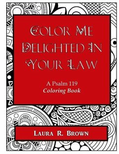 Color Me Delighted in Your Law: A Psalm 119 Coloring Book - Brown, Laura R.